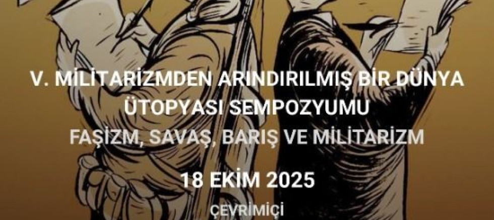ADAM-DER MİLİTARİZMDEN ARINDIRILMIŞ BİR DÜNYA ÜTOPYASI SEMPOZYUMU DÜZENLİYOR