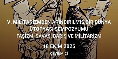 ADAM-DER MİLİTARİZMDEN ARINDIRILMIŞ BİR DÜNYA ÜTOPYASI SEMPOZYUMU DÜZENLİYOR